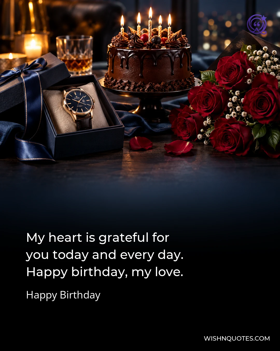 My heart is grateful for you today and every day. Happy birthday, my love.