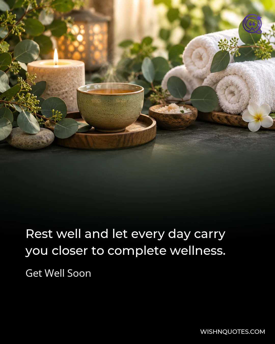 Rest well and let every day carry you closer to complete wellness.