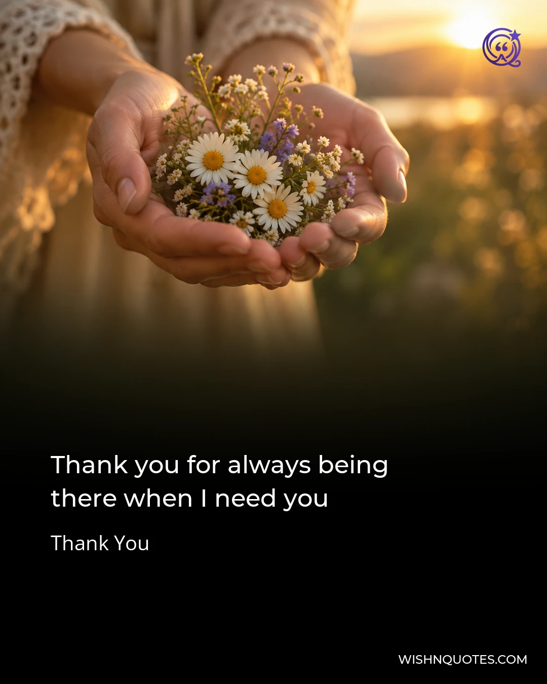 Thank you for always being there when I need you
