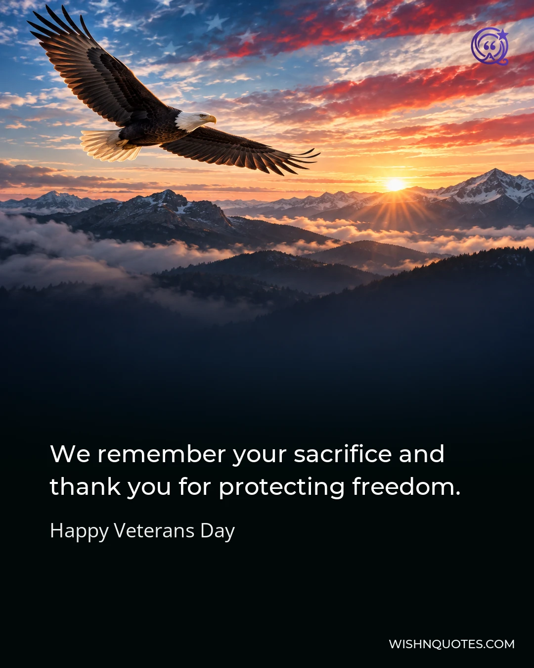 We remember your sacrifice and thank you for protecting freedom.