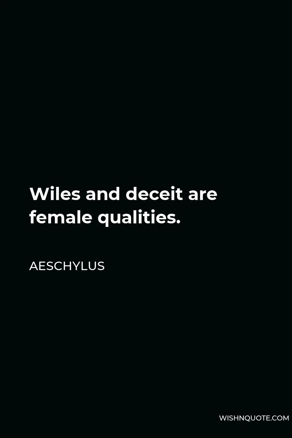 Aeschylus Quote - Wiles and deceit are female qualities.
