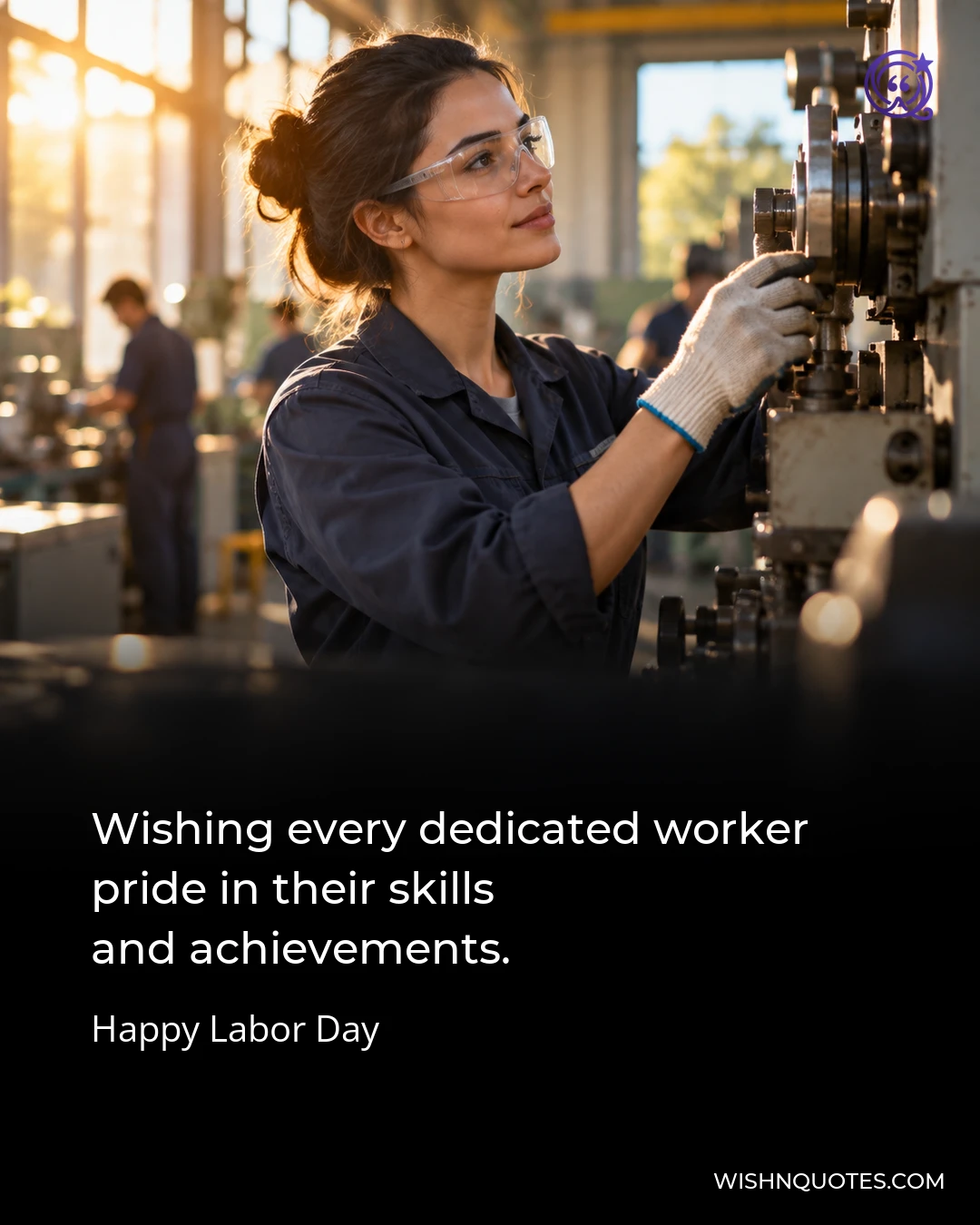 Wishing every dedicated worker pride in their skills and achievements.