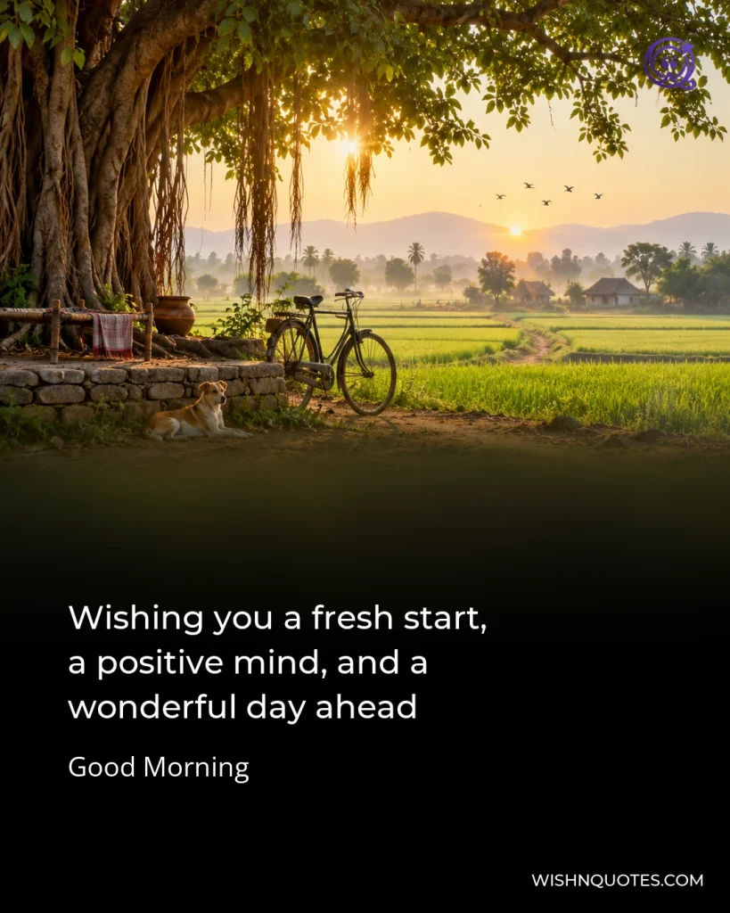 Wishing you a fresh start, a positive mind, and a wonderful day ahead