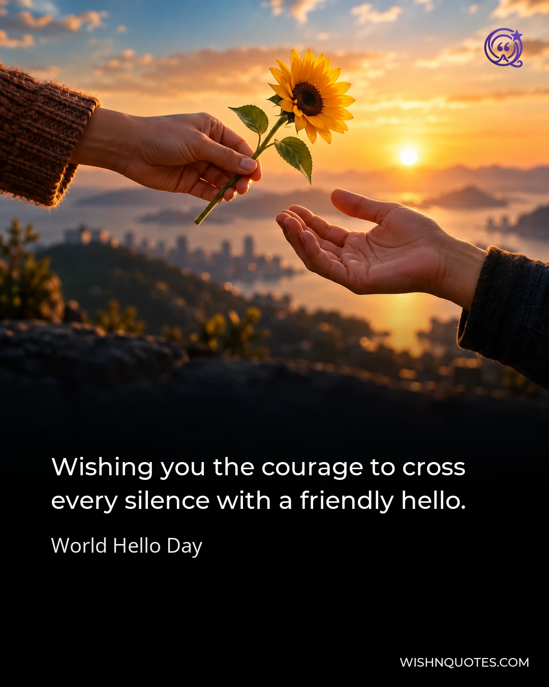 Wishing you the courage to cross every silence with a friendly hello.