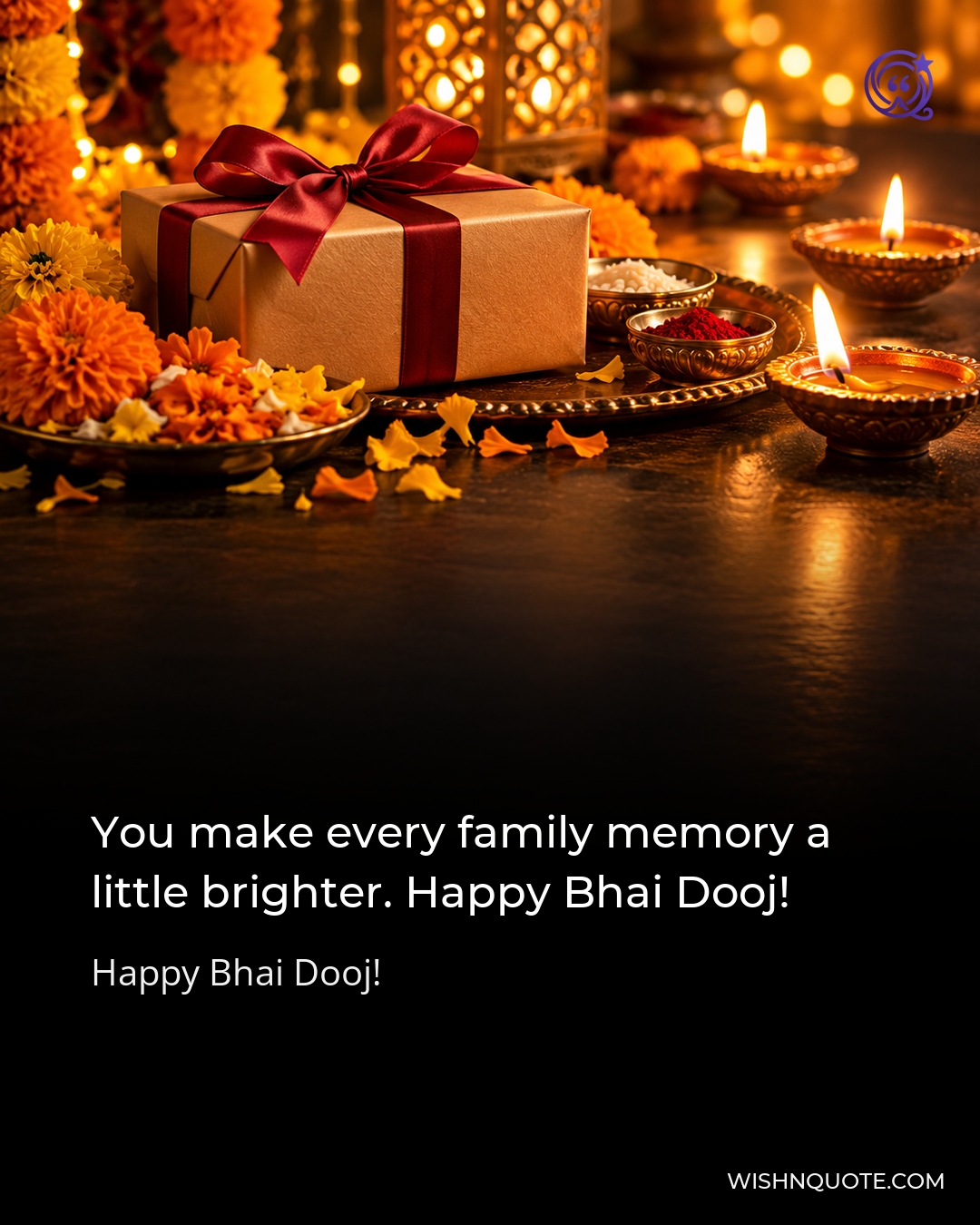 You make every family memory a little brighter. Happy Bhai Dooj!