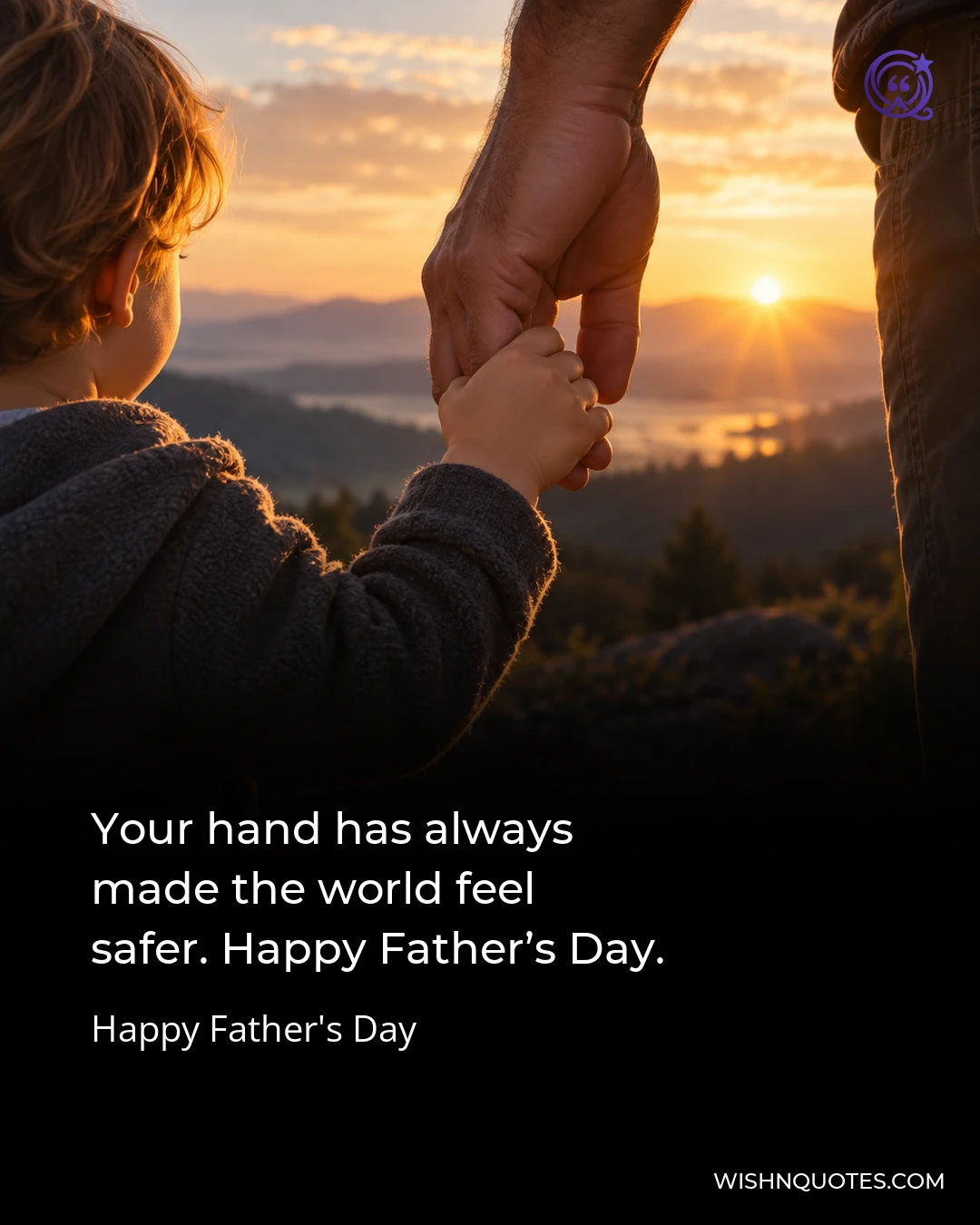 Your hand has always made the world feel safer. Happy Father’s Day.