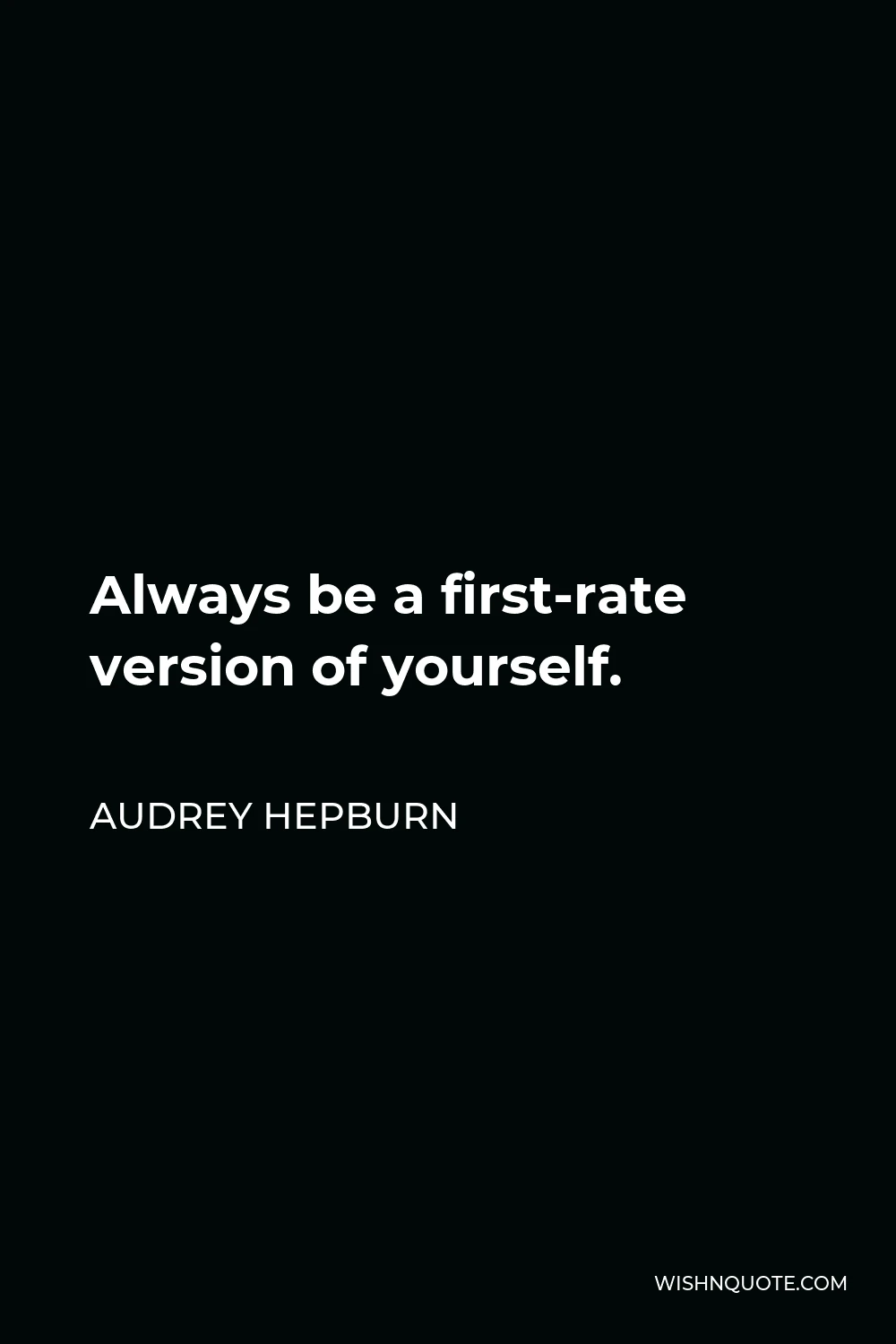 Audrey Hepburn Quote - Always be a first-rate version of yourself.