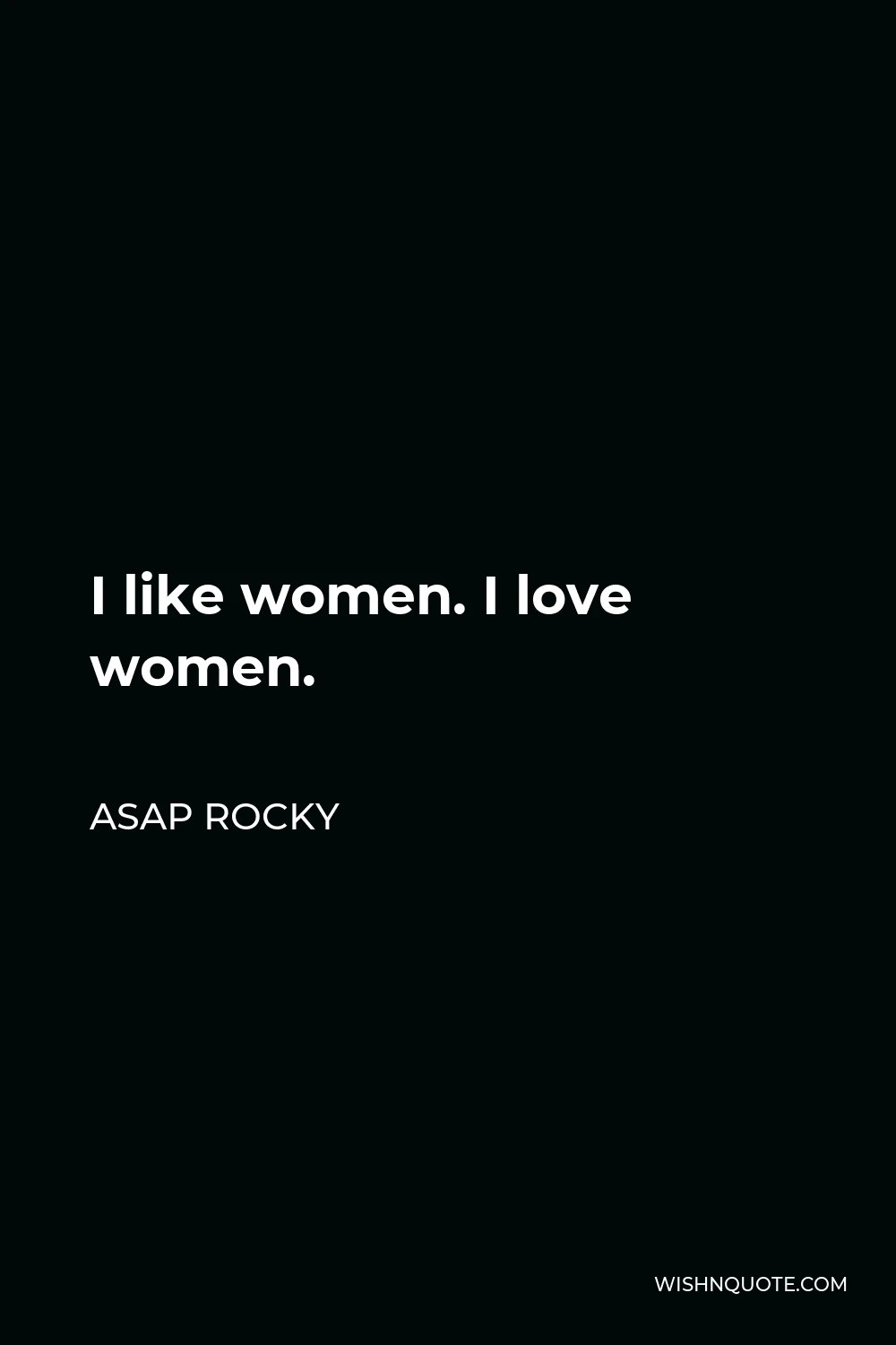 ASAP Rocky Quote - I like women. I love women.