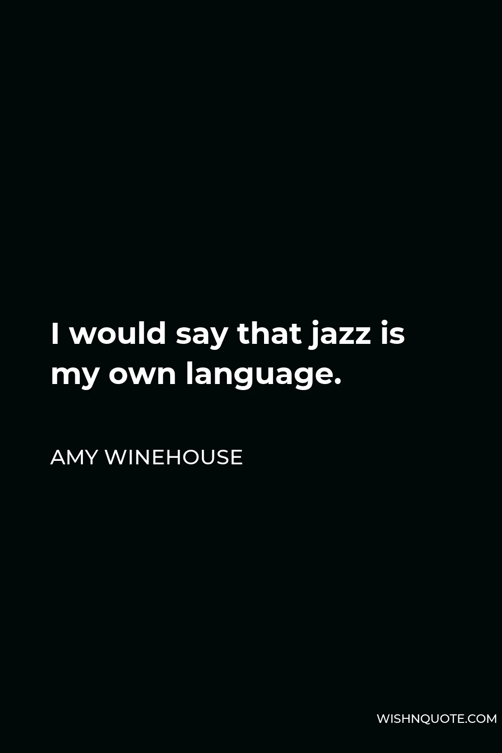 Amy Winehouse Quote - I would say that jazz is my own language.