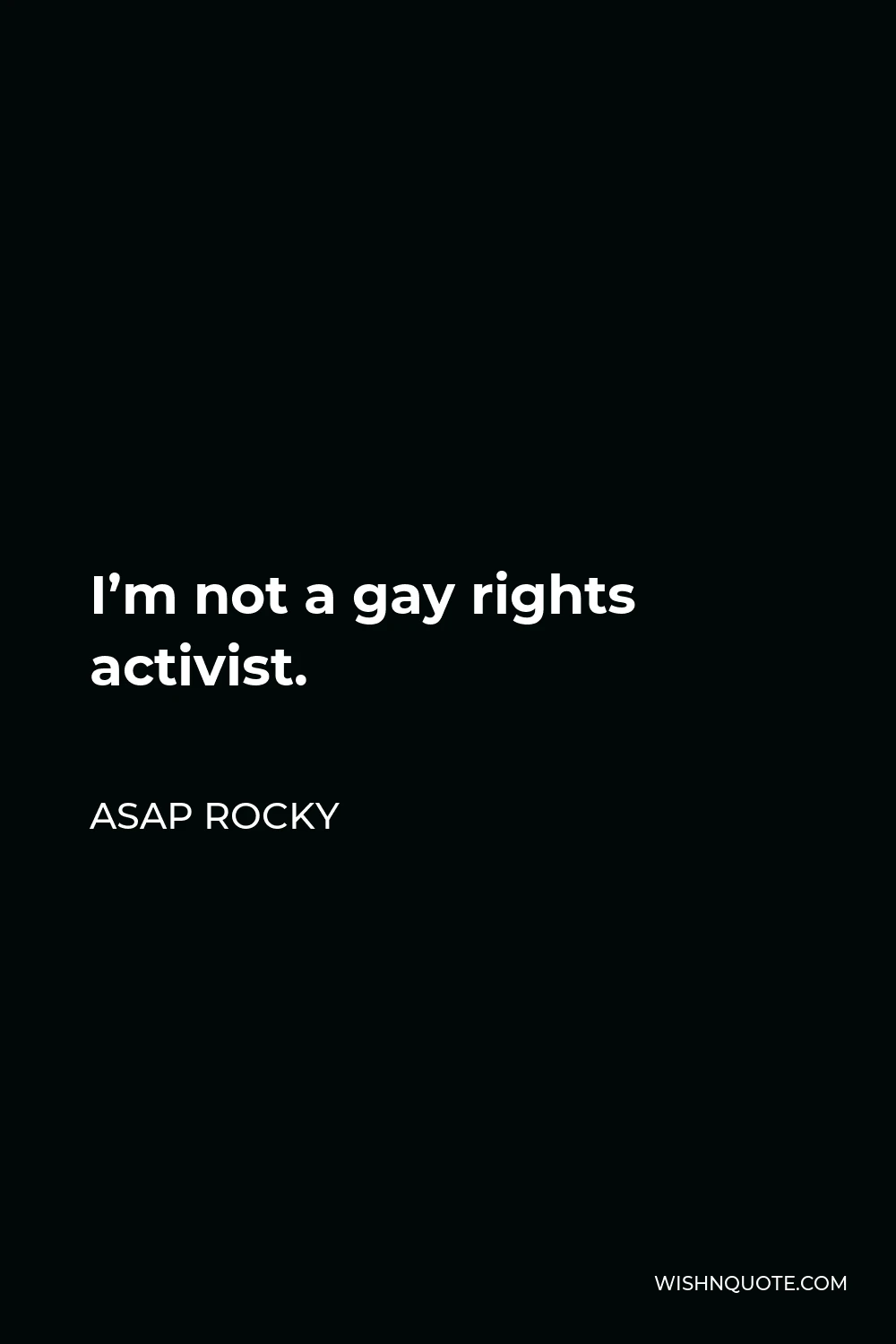 ASAP Rocky Quote - I’m not a gay rights activist.