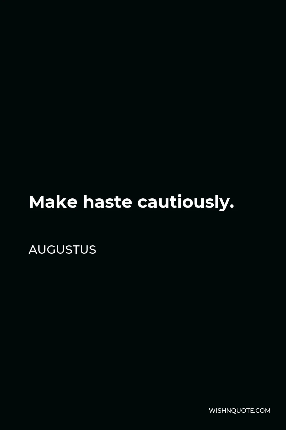Augustus Quote - Make haste cautiously.