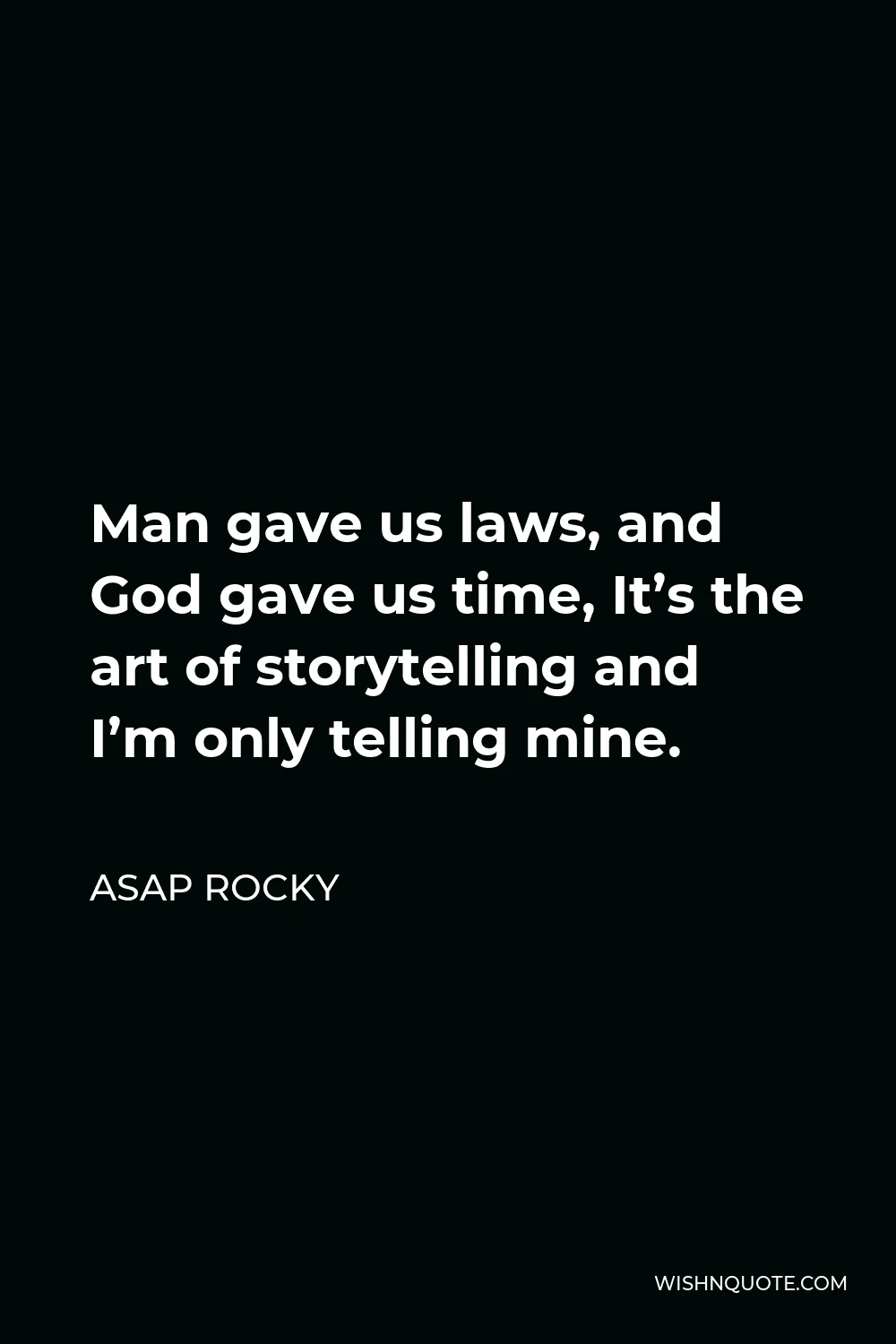 ASAP Rocky Quote - Man gave us laws, and God gave us time, It’s the art of storytelling and I’m only telling mine.