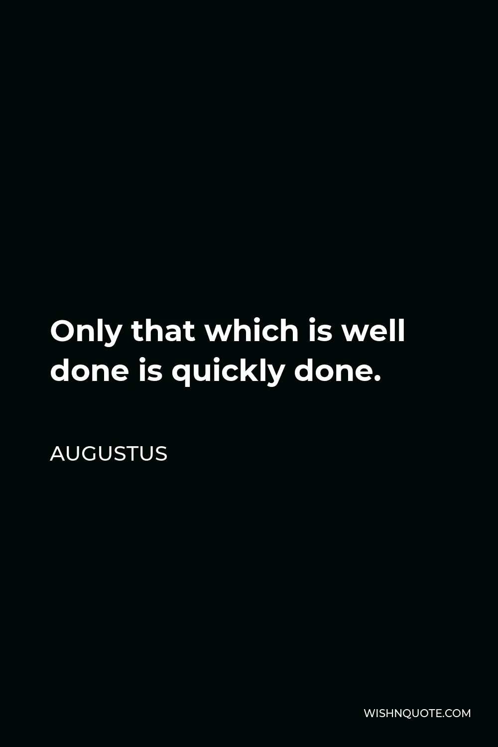 Augustus Quote - Only that which is well done is quickly done.