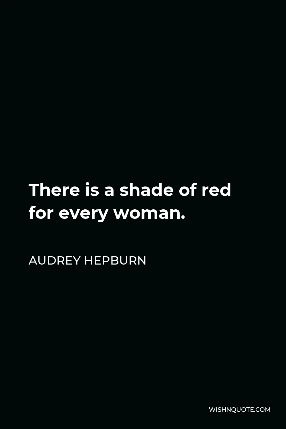 Audrey Hepburn Quote - There is a shade of red for every woman.